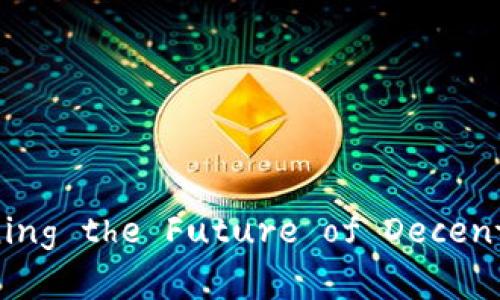 星域区块链： redefining the Future of Decentralized Ecosystems
